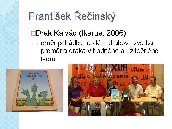 František Řečinský �Drak Kalvác (Ikarus, 2006) ◦ dračí pohádka, o zlém drakovi, svatba, proměna