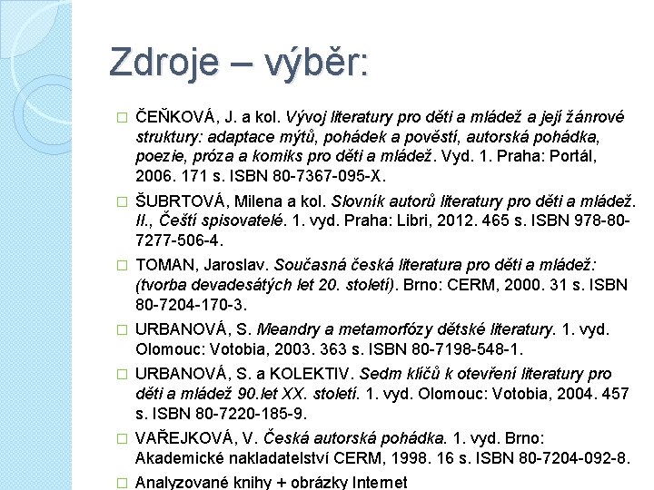 Zdroje – výběr: � ČEŇKOVÁ, J. a kol. Vývoj literatury pro děti a mládež