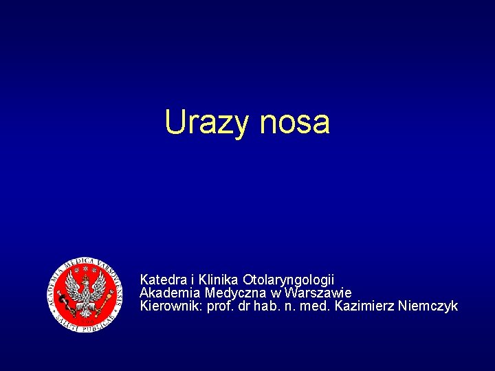 Urazy nosa Katedra i Klinika Otolaryngologii Akademia Medyczna w Warszawie Kierownik: prof. dr hab.