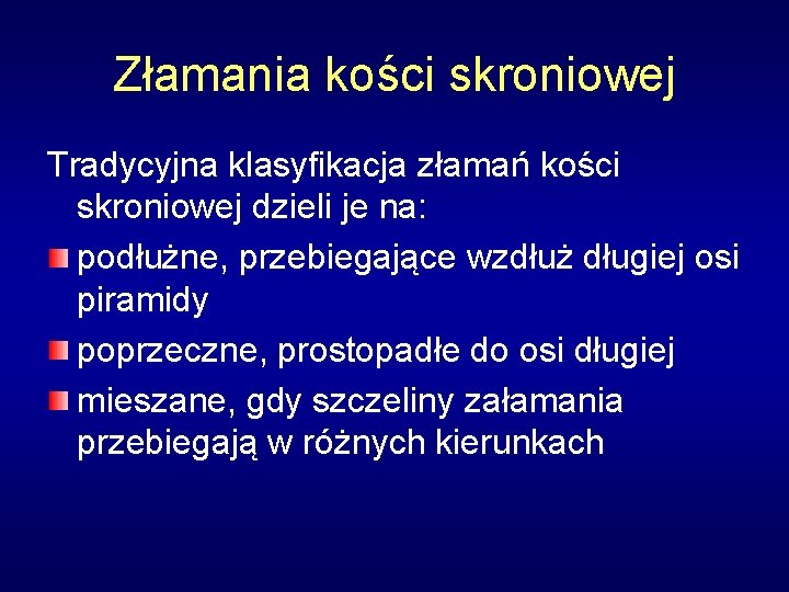 Złamania kości skroniowej Tradycyjna klasyfikacja złamań kości skroniowej dzieli je na: podłużne, przebiegające wzdłuż