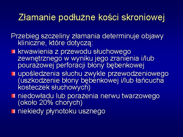 Złamanie podłużne kości skroniowej Przebieg szczeliny złamania determinuje objawy kliniczne, które dotyczą: krwawienia z