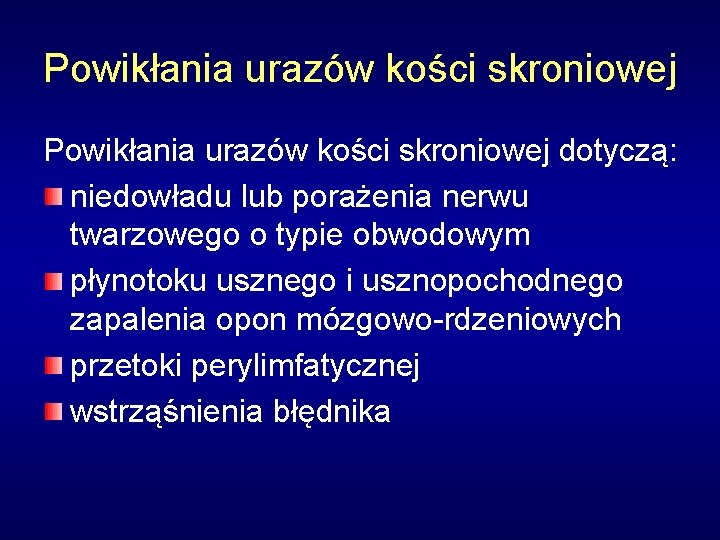 Powikłania urazów kości skroniowej dotyczą: niedowładu lub porażenia nerwu twarzowego o typie obwodowym płynotoku