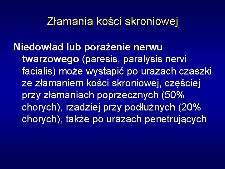 Złamania kości skroniowej Niedowład lub porażenie nerwu twarzowego (paresis, paralysis nervi facialis) może wystąpić