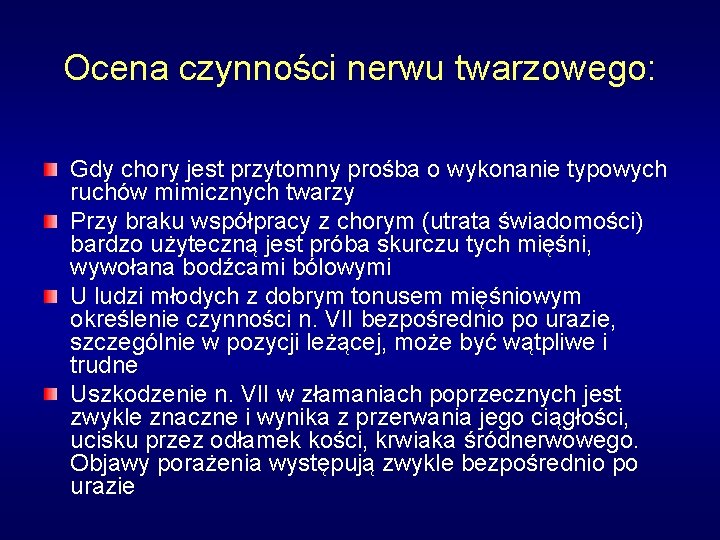 Ocena czynności nerwu twarzowego: Gdy chory jest przytomny prośba o wykonanie typowych ruchów mimicznych