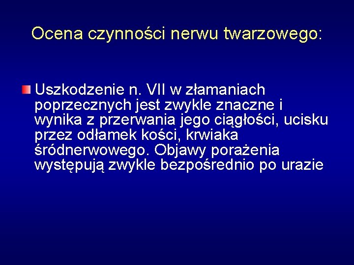 Ocena czynności nerwu twarzowego: Uszkodzenie n. VII w złamaniach poprzecznych jest zwykle znaczne i