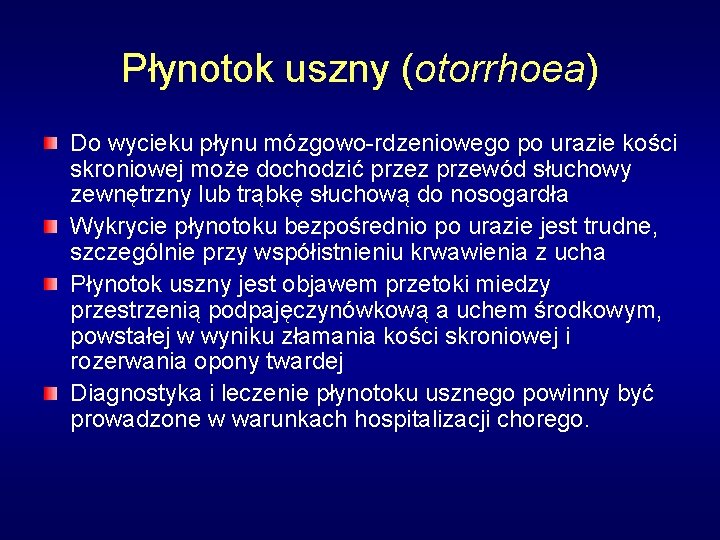 Płynotok uszny (otorrhoea) Do wycieku płynu mózgowo-rdzeniowego po urazie kości skroniowej może dochodzić przez