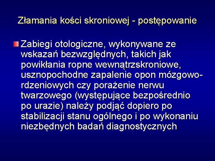 Złamania kości skroniowej - postępowanie Zabiegi otologiczne, wykonywane ze wskazań bezwzględnych, takich jak powikłania