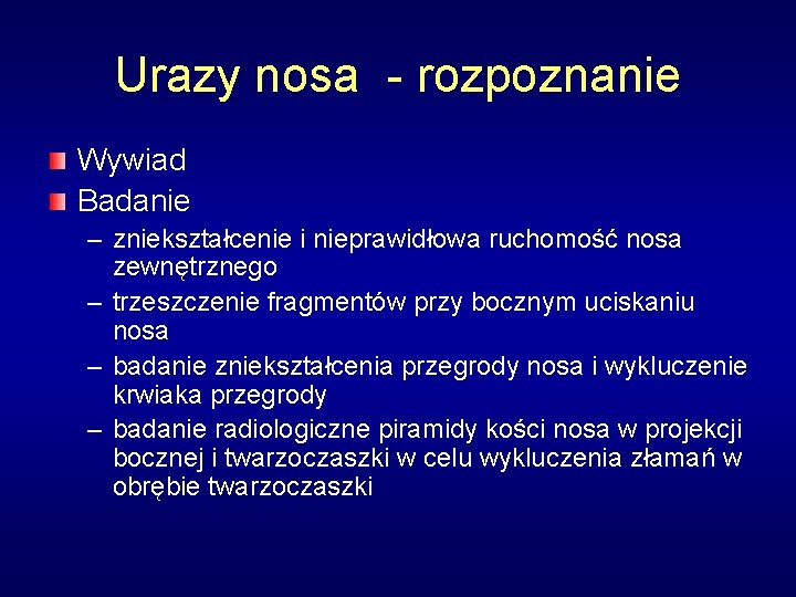 Urazy nosa - rozpoznanie Wywiad Badanie – zniekształcenie i nieprawidłowa ruchomość nosa zewnętrznego –