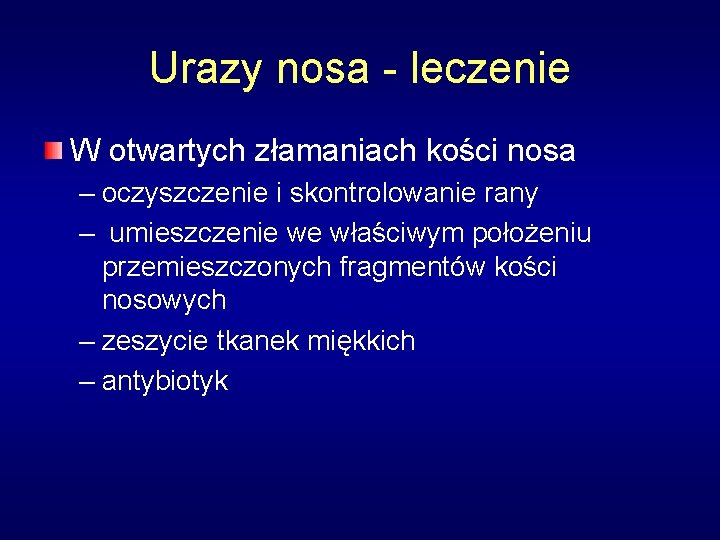 Urazy nosa - leczenie W otwartych złamaniach kości nosa – oczyszczenie i skontrolowanie rany