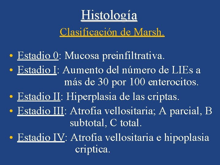 Histología Clasificación de Marsh. • Estadio 0: Mucosa preinfiltrativa. • Estadio I: Aumento del