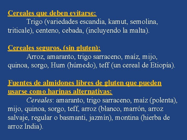 Cereales que deben evitarse: Trigo (variedades escandia, kamut, semolina, triticale), centeno, cebada, (incluyendo la