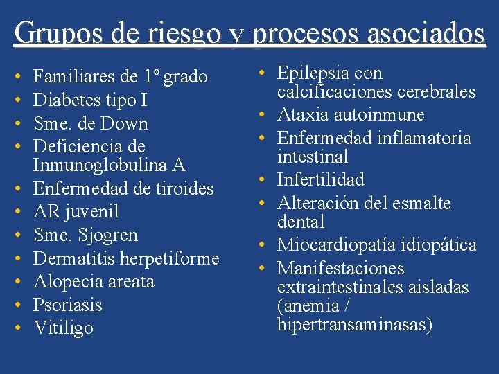 Grupos de riesgo y procesos asociados • • • Familiares de 1º grado Diabetes