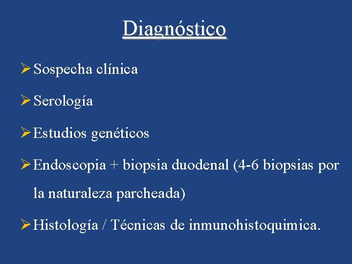 Diagnóstico Ø Sospecha clínica Ø Serología Ø Estudios genéticos Ø Endoscopia + biopsia duodenal