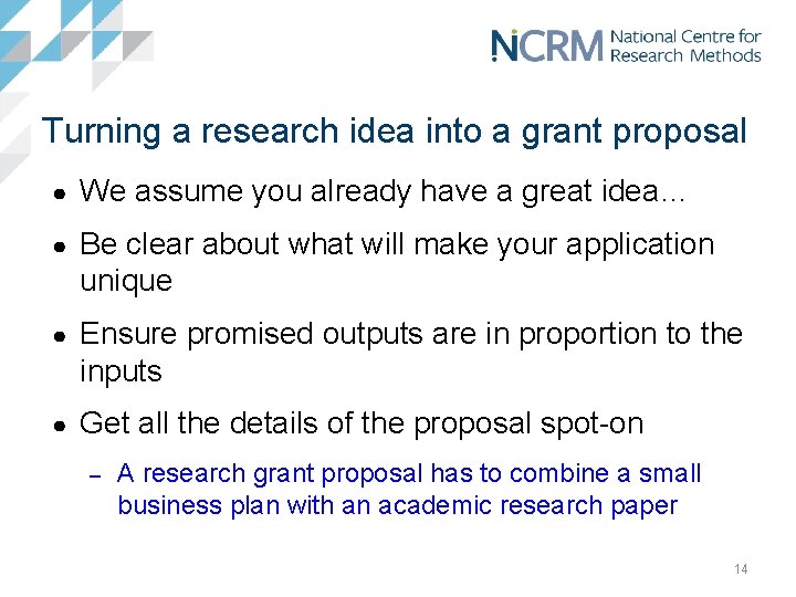 Turning a research idea into a grant proposal ● We assume you already have