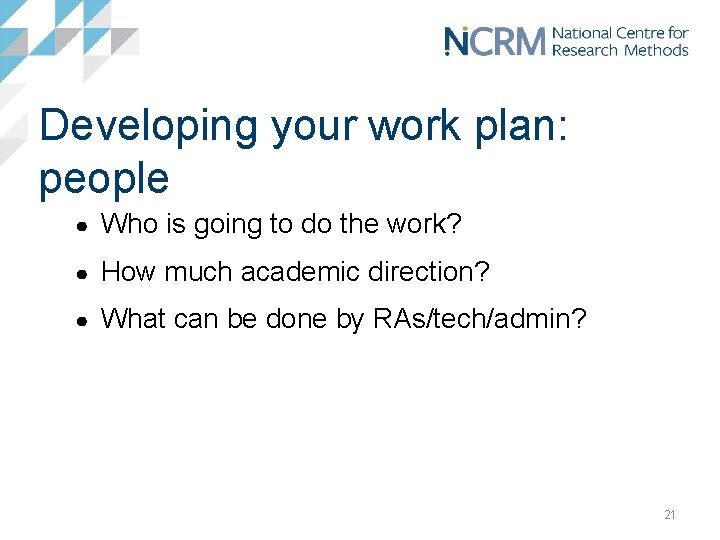 Developing your work plan: people ● Who is going to do the work? ●
