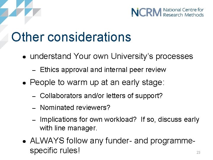 Other considerations ● understand Your own University’s processes – ● ● Ethics approval and