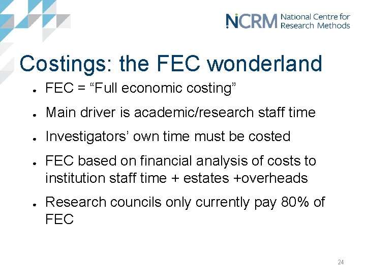 Costings: the FEC wonderland ● FEC = “Full economic costing” ● Main driver is