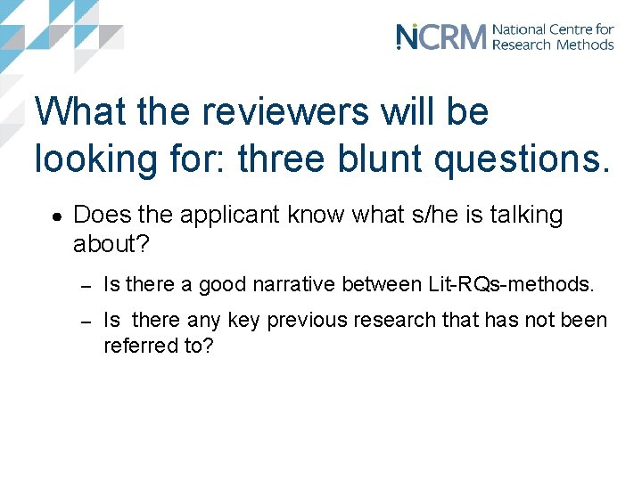 What the reviewers will be looking for: three blunt questions. ● Does the applicant