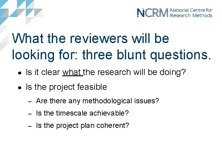 What the reviewers will be looking for: three blunt questions. ● Is it clear