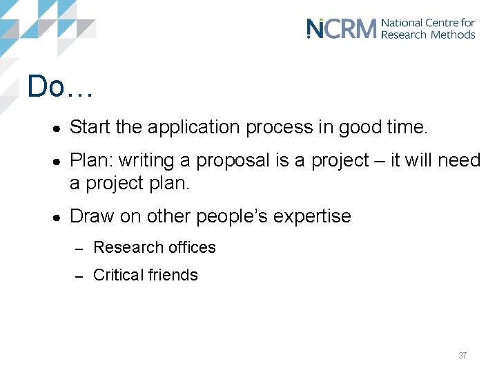 Do… ● Start the application process in good time. ● Plan: writing a proposal
