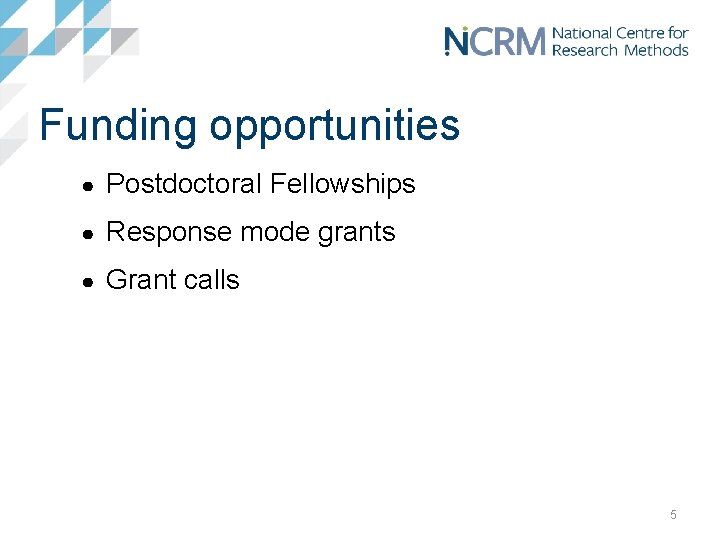 Funding opportunities ● Postdoctoral Fellowships ● Response mode grants ● Grant calls 5 