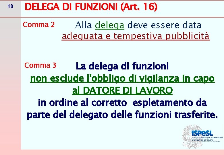 18 DELEGA DI FUNZIONI (Art. 16) Comma 2 Alla delega deve essere data adeguata