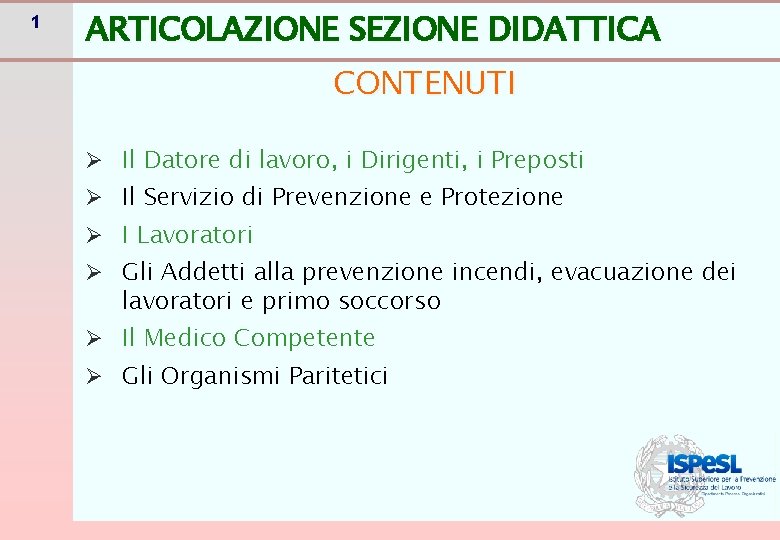 1 ARTICOLAZIONE SEZIONE DIDATTICA CONTENUTI Ø Il Datore di lavoro, i Dirigenti, i Preposti