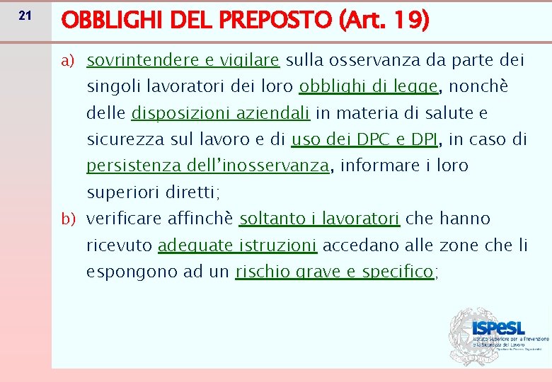 21 OBBLIGHI DEL PREPOSTO (Art. 19) a) sovrintendere e vigilare sulla osservanza da parte