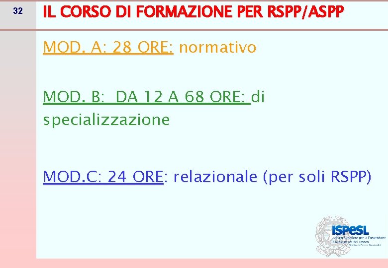 32 IL CORSO DI FORMAZIONE PER RSPP/ASPP MOD. A: 28 ORE: normativo MOD. B: