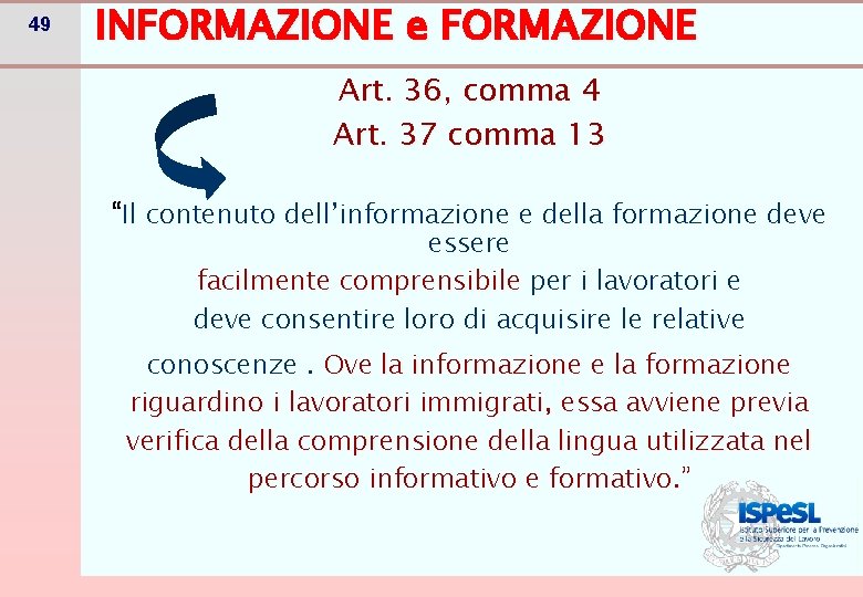 49 INFORMAZIONE e FORMAZIONE Art. 36, comma 4 Art. 37 comma 13 “Il contenuto