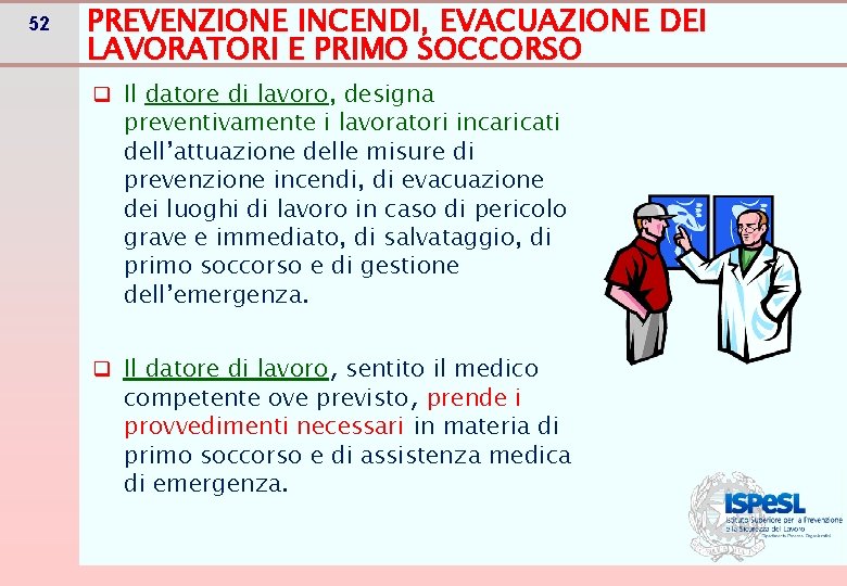 52 PREVENZIONE INCENDI, EVACUAZIONE DEI LAVORATORI E PRIMO SOCCORSO q Il datore di lavoro, 52 PREVENZIONE INCENDI, EVACUAZIONE DEI LAVORATORI E PRIMO SOCCORSO q Il datore di lavoro,