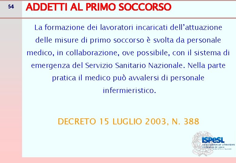 54 ADDETTI AL PRIMO SOCCORSO La formazione dei lavoratori incaricati dell’attuazione delle misure di