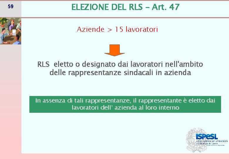 59 ELEZIONE DEL RLS – Art. 47 Aziende > 15 lavoratori RLS eletto o