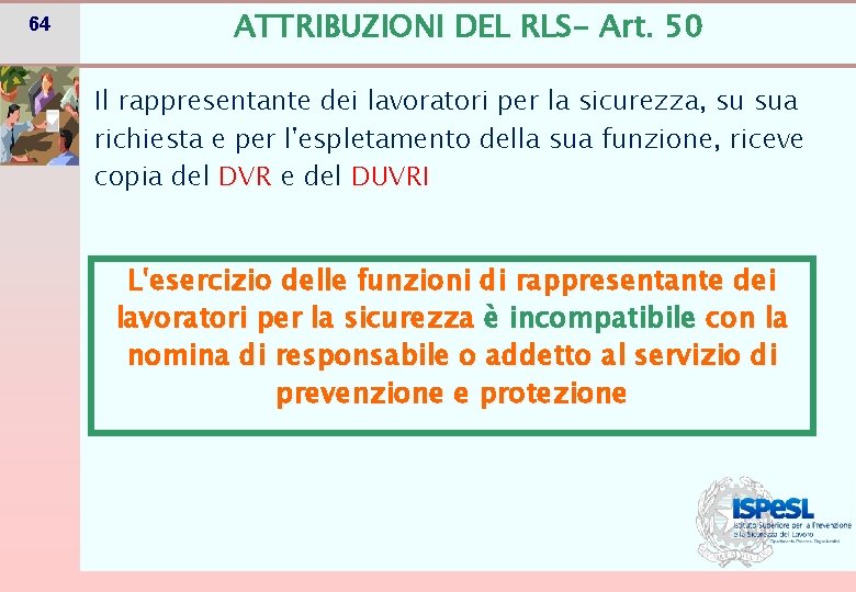 64 ATTRIBUZIONI DEL RLS- Art. 50 Il rappresentante dei lavoratori per la sicurezza, su