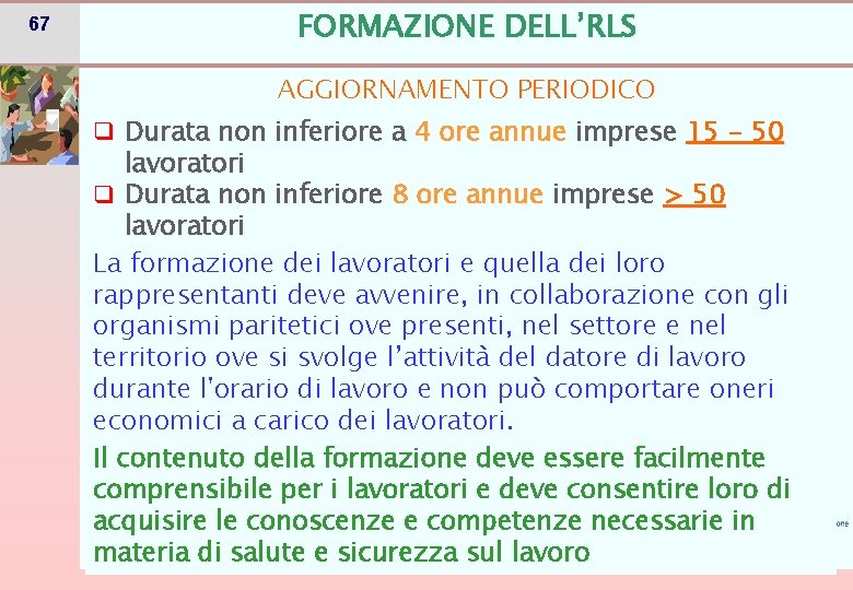 67 FORMAZIONE DELL’RLS AGGIORNAMENTO PERIODICO q Durata non inferiore a 4 ore annue imprese