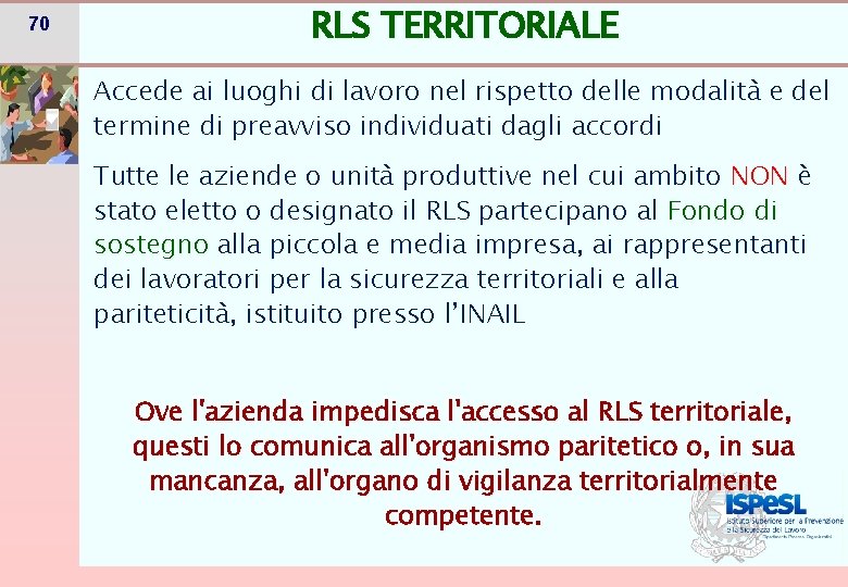 70 RLS TERRITORIALE Accede ai luoghi di lavoro nel rispetto delle modalità e del 70 RLS TERRITORIALE Accede ai luoghi di lavoro nel rispetto delle modalità e del