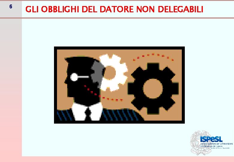 6 GLI OBBLIGHI DEL DATORE NON DELEGABILI 