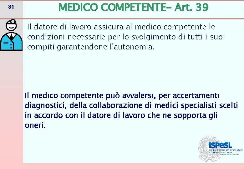 81 MEDICO COMPETENTE- Art. 39 Il datore di lavoro assicura al medico competente le