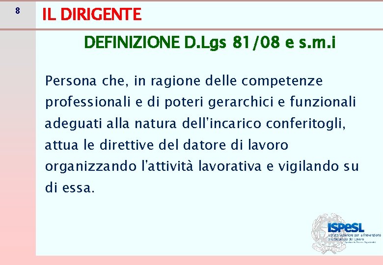 8 IL DIRIGENTE DEFINIZIONE D. Lgs 81/08 e s. m. i Persona che, in 8 IL DIRIGENTE DEFINIZIONE D. Lgs 81/08 e s. m. i Persona che, in