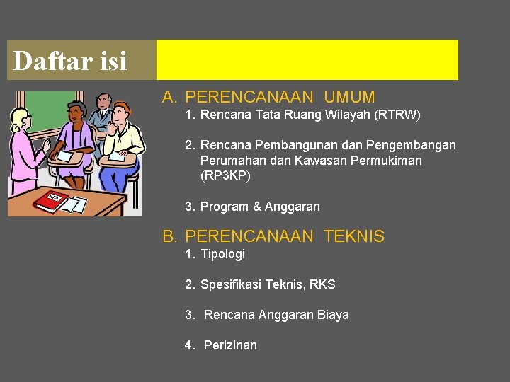 Daftar isi A. PERENCANAAN UMUM 1. Rencana Tata Ruang Wilayah (RTRW) 2. Rencana Pembangunan