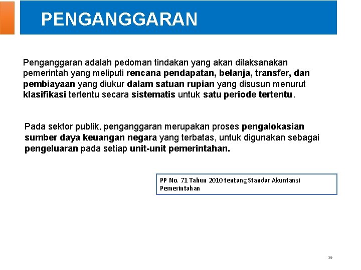 PENGANGGARAN Penganggaran adalah pedoman tindakan yang akan dilaksanakan pemerintah yang meliputi rencana pendapatan, belanja,