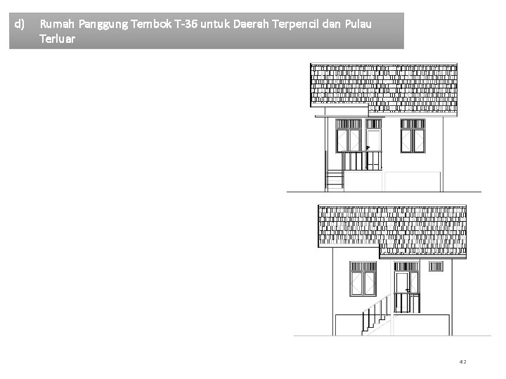 d) Rumah Panggung Tembok T-36 untuk Daerah Terpencil dan Pulau Terluar 42 