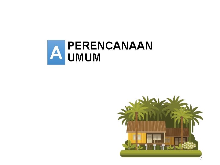 A PERENCANAAN UMUM 7 A PERENCANAAN UMUM 7