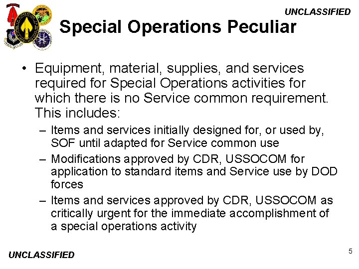 UNCLASSIFIED Special Operations Peculiar • Equipment, material, supplies, and services required for Special Operations