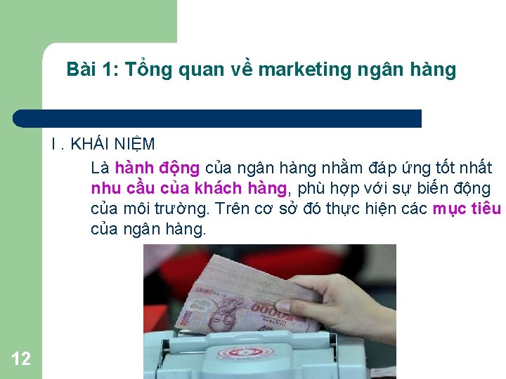 Bài 1: Tổng quan về marketing ngân hàng I. KHÁI NIỆM Là hành động