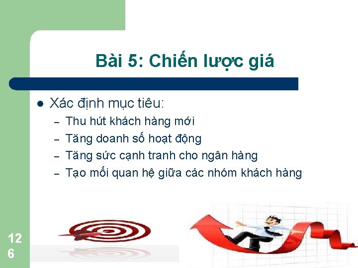 Bài 5: Chiến lược giá l Xác định mục tiêu: – – 12 6