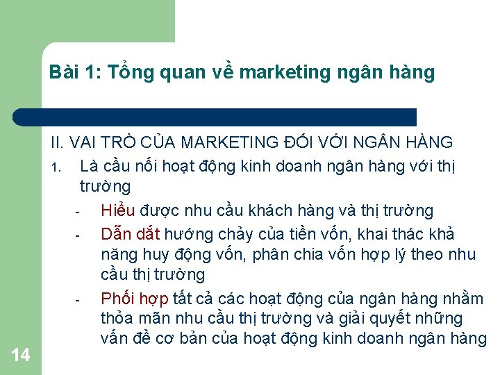 Bài 1: Tổng quan về marketing ngân hàng 14 II. VAI TRÒ CỦA MARKETING