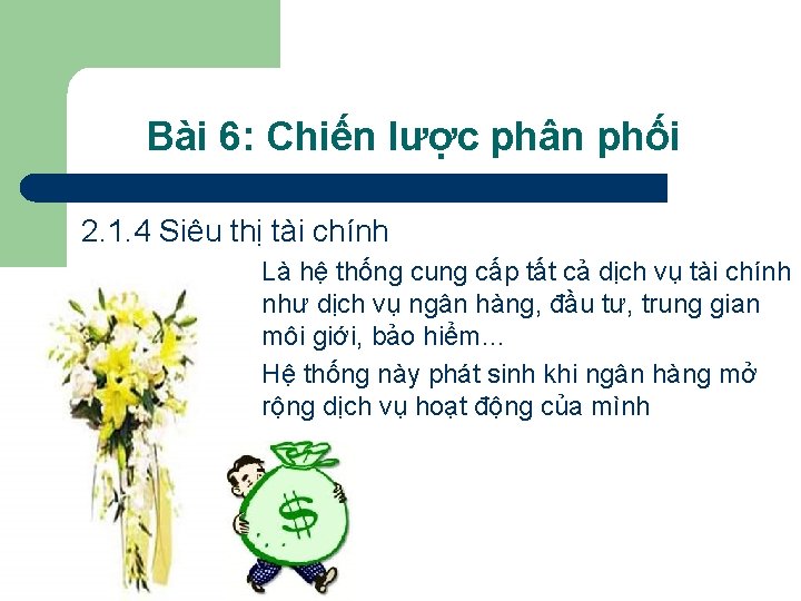 Bài 6: Chiến lược phân phối 2. 1. 4 Siêu thị tài chính Là