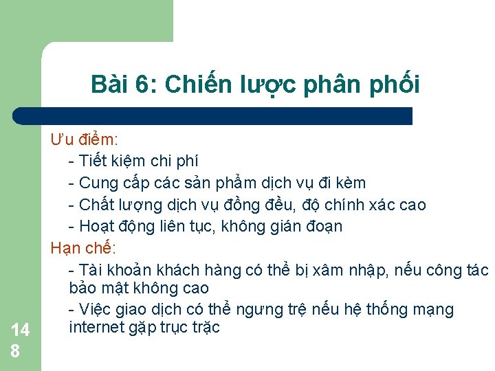 Bài 6: Chiến lược phân phối 14 8 Ưu điểm: - Tiết kiệm chi