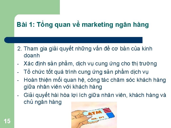 Bài 1: Tổng quan về marketing ngân hàng 2. Tham gia giải quyết những